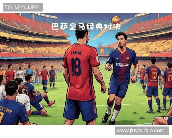 巴萨与皇马巅峰对决回顾2018年10月29日经典战役再现荣耀与激情 巴萨与皇马巅峰对决回顾2018年10月29日经典战役再现荣耀与激情
